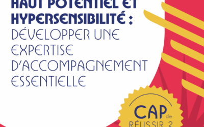 Haut Potentiel et Hypersensibilité : Développer une expertise d’accompagnement essentielle
